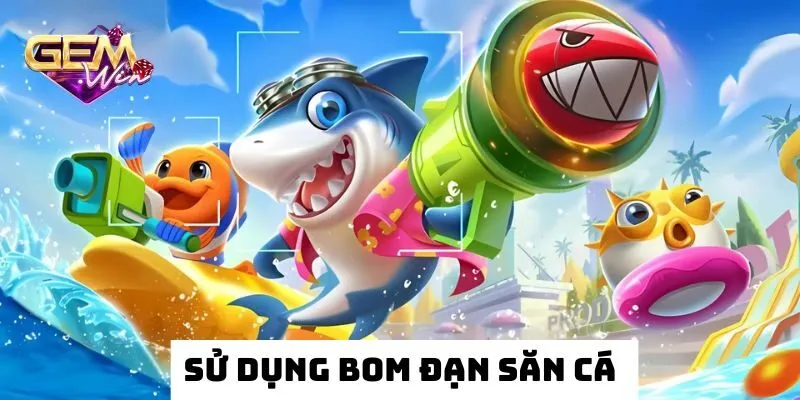 Sử dụng bom đạn trong game săn rồng mỗi ngày