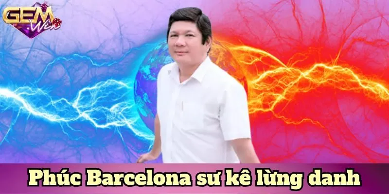 Phúc Barcelona sư kê lừng danh